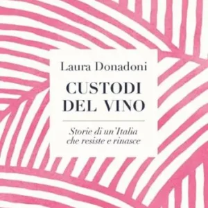 Custodi del vino. Storie di un‘Italia che resiste e rinasce Esclusivo