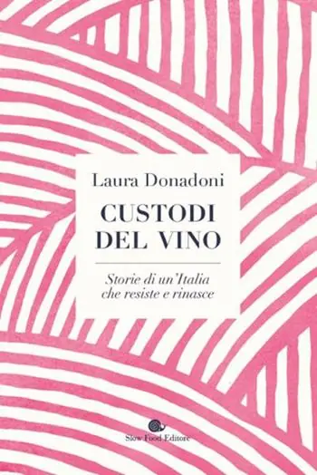 Custodi del vino. Storie di un‘Italia che resiste e rinasce Esclusivo