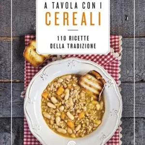 Acquista Ora A tavola con i cereali. 110 ricette della tradizione