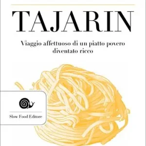 Novità Piccola storia dei tajarin. Viaggio affettuoso di un piatto povero diventato ricco
