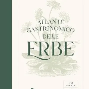 Professionale Atlante gastronomico delle erbe. 170 piante. 60 ricette. Ediz. a colori