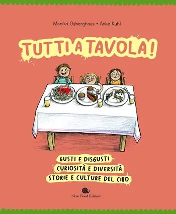 Tutti a tavola! Gusti e disgusti, curiosità e diversità, storie e culture del cibo. Ediz. a colori Non Perdere