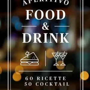 Compra Oggi Stesso Aperitivo food and drink. 60 Ricette, 50 cocktail