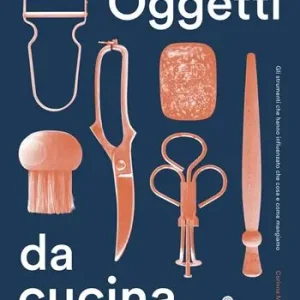 Ultime Pezzi Oggetti da cucina. Gli strumenti che hanno influenzato che cosa e come mangiamo