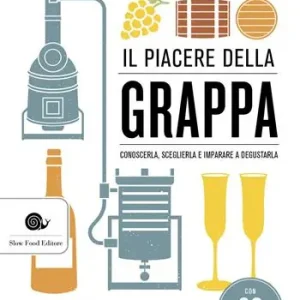 Prezzo Basso Il piacere della grappa. Conoscerla, sceglierla e imparare a degustarla