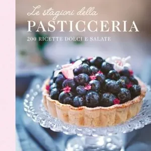Le stagioni della pasticceria. 200 ricette dolci e salate Prezzo Ridotto