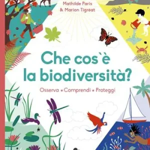 Che cos‘è la biodiversità. Osserva, comprendi, proteggi. Ediz. a colori Ultimissimo Modello