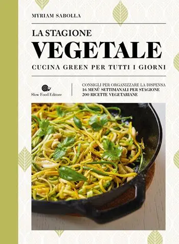 Ultime Pezzi La stagione vegetale. Cucina green per tutti i giorni. Ediz. a colori