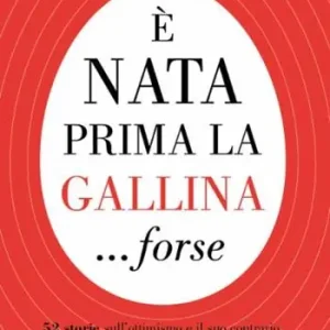 Nuovo Arrivo È nata prima la gallina... forse. 52 storie sull‘ottimismo e il suo contrario, sulla gente, il cibo, il vino, la vita e l‘amore