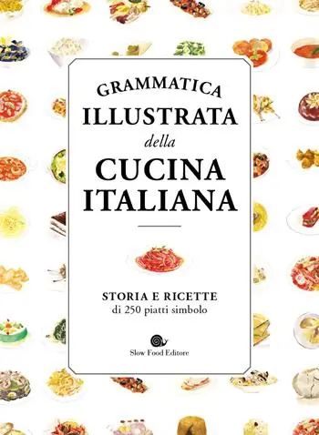 Grammatica illustrata della cucina italiana. Storia e ricette di 250 piatti simbolo Compra Oggi Stesso