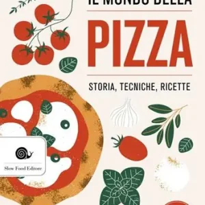 Il mondo della pizza. Storia, tecniche, ricette Acquista Ora