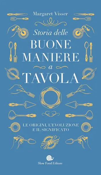 Storia delle buone maniere a tavola. Le origini, l‘evoluzione e il significato Economico