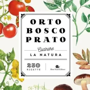 Saldi Orto bosco prato. Cucinare la natura