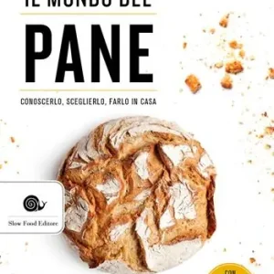 Il mondo del pane. Conoscerlo, sceglierlo, farlo in casa Sconto
