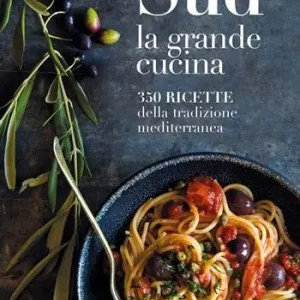 Sud. La grande cucina. 350 ricette della tradizione mediterranea. Ediz. a colori Occasione Imperdibile