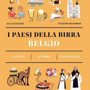 Esclusivo Belgio. I paesi della birra. Gli stili. Le birre. Gli itinerari