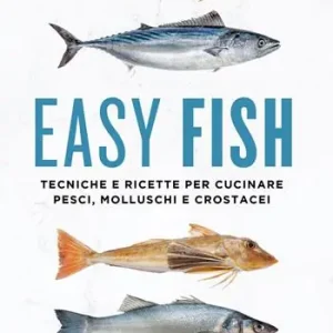 Easy fish. Tecniche e ricette per cucinare pesci, molluschi e crostacei A Buon Prezzo