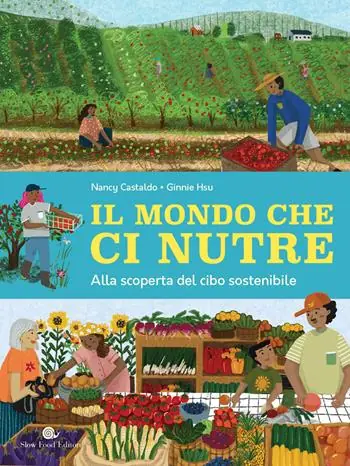 Il mondo che ci nutre. Alla scoperta del cibo sostenibile Compra Online