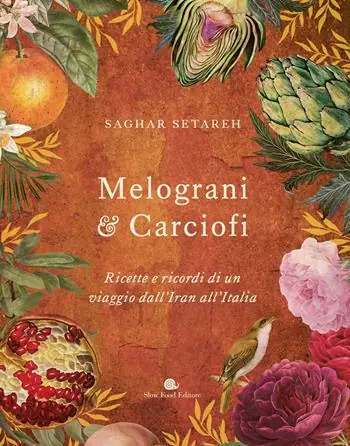 Esclusivo Melograni & carciofi. Ricette e ricordi di un viaggio dall‘Iran all‘Italia. Ediz. a colori