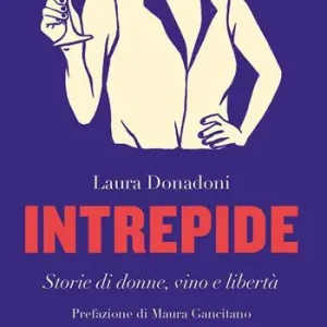 Intrepide. Storie di donne, vino e libertà Acquista Ora