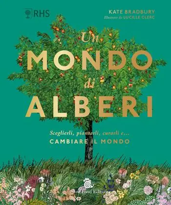 Un mondo di alberi. Sceglierli, piantarli, curarli e... cambiare il mondo Popolare