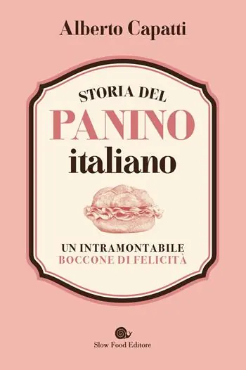 Reso Gratuito Storia del panino italiano. Un intramontabile boccone di felicità