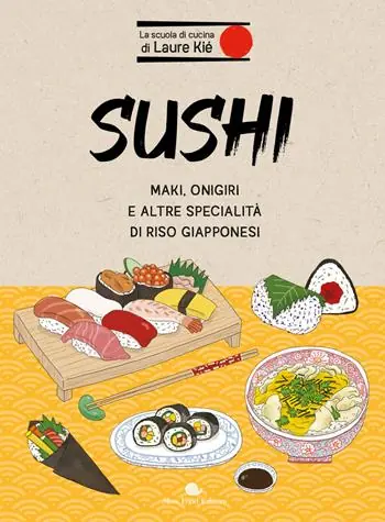 Sushi. Maki, onigiri e altre specialità di riso giapponesi Offerta Limitata
