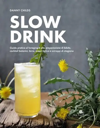 Slow drink. Guida pratica al foraging e alla preparazione di bibite, cocktail botanici, birre, amari, infusi e sciroppi di stagione Offerta