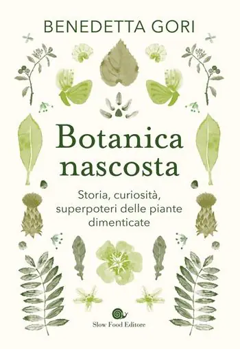 Compra Adesso Botanica nascosta. Storia, curiosità, superpoteri delle piante dimenticate