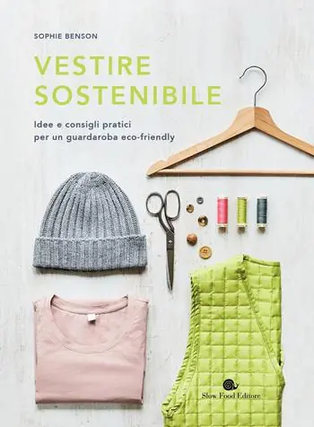 Vestire sostenibile. Idee e consigli pratici per un guardaroba eco-friendly Occasione Imperdibile