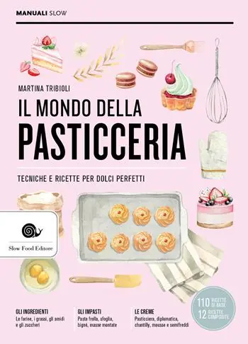 Promozione Esclusiva Il mondo della pasticceria. Tecniche e ricette per dolci perfetti