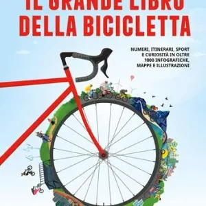 Il grande libro della bicicletta. Numeri, itinerari, sport e curiosità in oltre 1000 infografiche, mappe e illustrazioni. Ediz. a colori Offerta