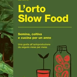 L‘orto slow food. Semina, coltiva e cucina per un anno Più Venduto