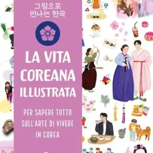 Vita coreana illustrata. Per sapere tutto sull‘arte di vivere in Corea Reso Gratuito