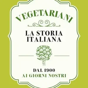 Miglior Prezzo Vegetariani. La storia italiana dal 1900 ai giorni nostri