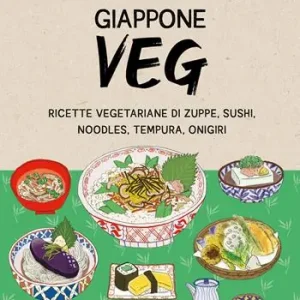 Promozione Esclusiva Giappone veg. Ricette vegetariane di zuppe, sushi, noodles, tempura, onigiri