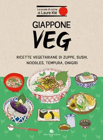 Promozione Esclusiva Giappone veg. Ricette vegetariane di zuppe, sushi, noodles, tempura, onigiri