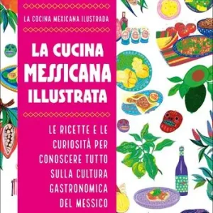 Affare La cucina messicana illustrata. Le ricette e le curiosità per conoscere tutto sulla cultura gastronomica del Messico