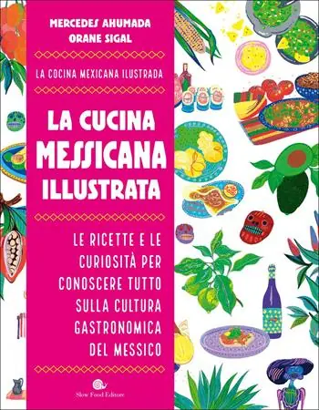 Affare La cucina messicana illustrata. Le ricette e le curiosità per conoscere tutto sulla cultura gastronomica del Messico