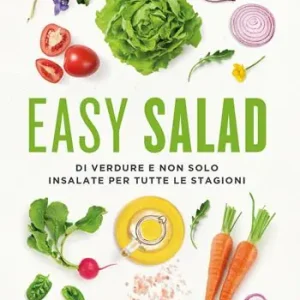 Easy salad. Di verdure e non solo. Insalate per tutte le stagioni Ultime Pezzi