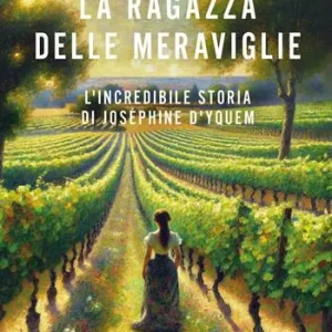 Economico La ragazza delle meraviglie. L‘incredibile storia di Joséphine D‘Yquem