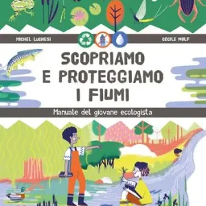 A Buon Prezzo Scopriamo e proteggiamo i fiumi. Manuale del giovane ecologista