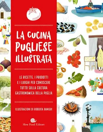 Offerta La cucina pugliese illustrata. Le ricette, i prodotti e i luoghi per conoscere tutto sulla cultura gastronomica della Puglia