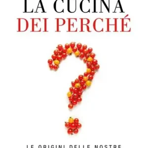 La cucina dei perché. Le origini delle nostre abitudini a tavola Prezzo Basso