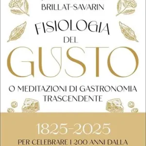 Fisiologia del gusto o meditazioni di gastronomia trascendente Offerta Speciale