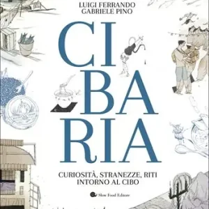 Cibaria. Curiosità, stranezze, riti intorno al cibo Offerta