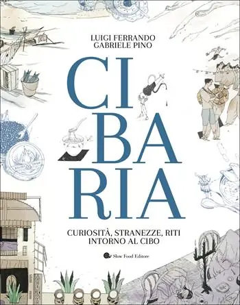 Cibaria. Curiosità, stranezze, riti intorno al cibo Offerta