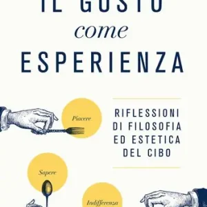 Il gusto come esperienza. Riflessioni di filosofia ed estetica del cibo Professionale