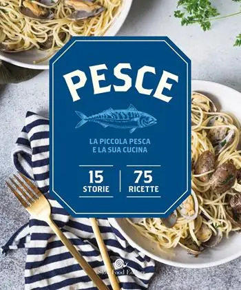 Pesce. La piccola pesca e la sua cucina. 15 storie, 75 ricette Promozione Esclusiva