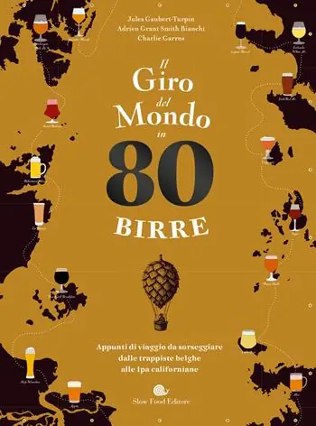 Il giro del mondo in 80 birre. Appunti di viaggio da sorseggiare dalle trappiste belghe alle ipa californiane Professionale
